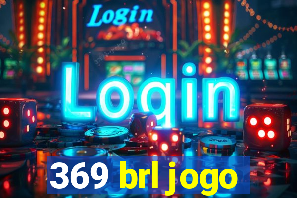 369 brl jogo